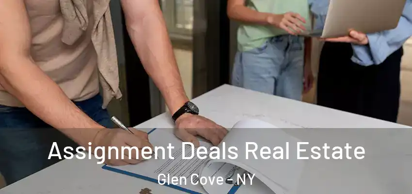  Assignment Deals Real Estate Glen Cove - NY