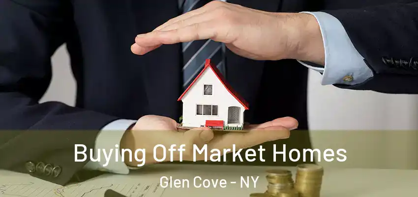  Buying Off Market Homes Glen Cove - NY
