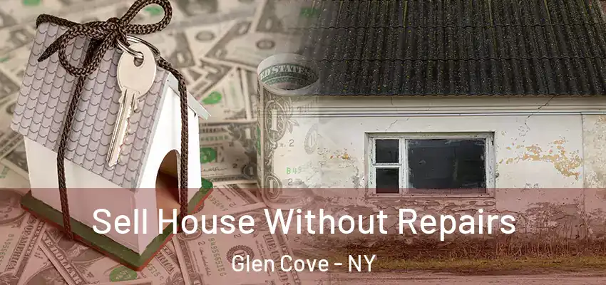 Sell House Without Repairs Glen Cove - NY