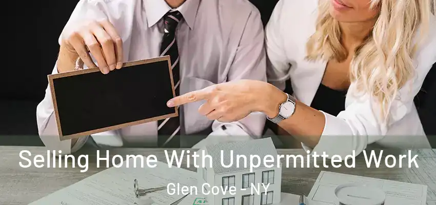  Selling Home With Unpermitted Work Glen Cove - NY